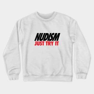 NUDISM JUST TRY IT FUN PARODY DESIGN Crewneck Sweatshirt